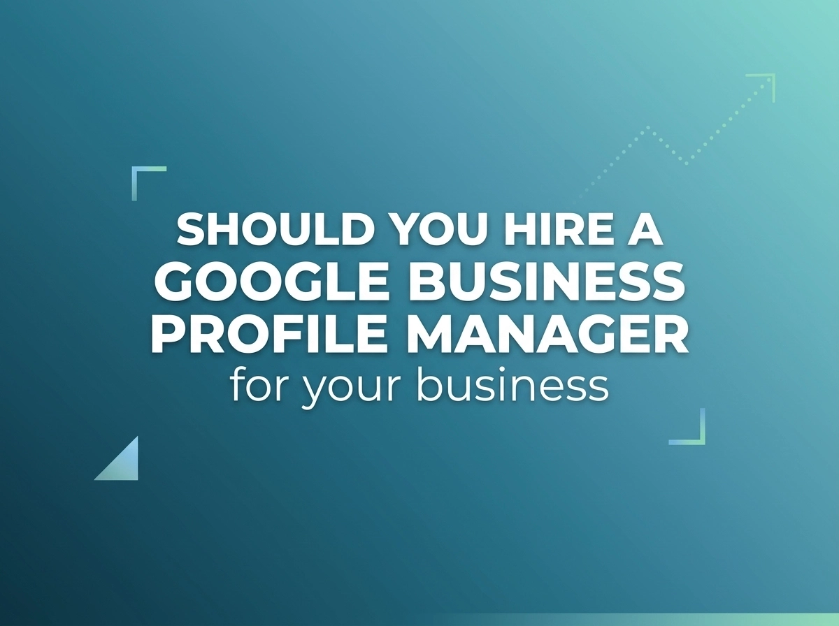 Should You Hire a Google Business Profile Manager for your business
