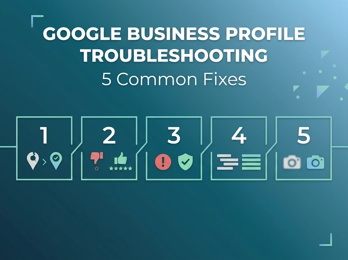 Google Business Profile Troubleshooting: 5 Common Fixes