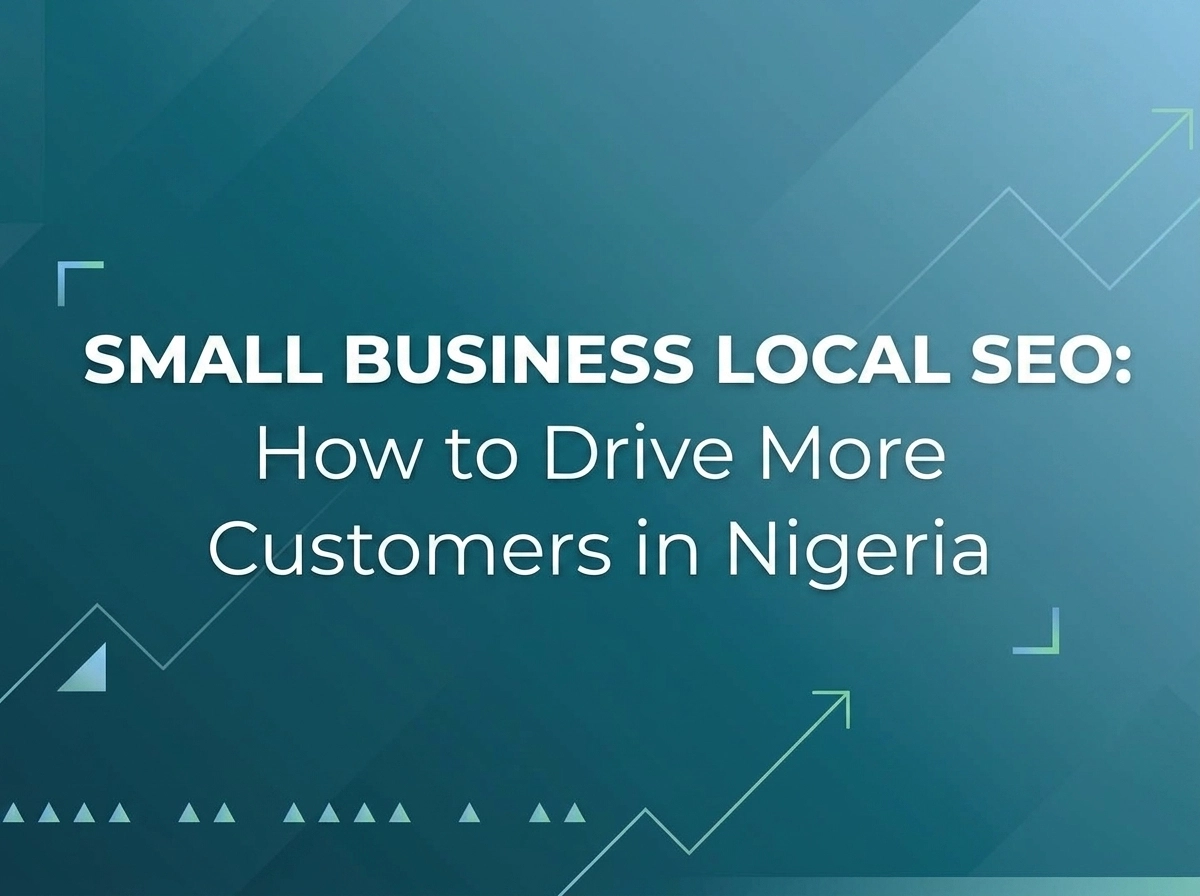 How to Drive More Customers to Your Small Business in Nigeria with Local SEO