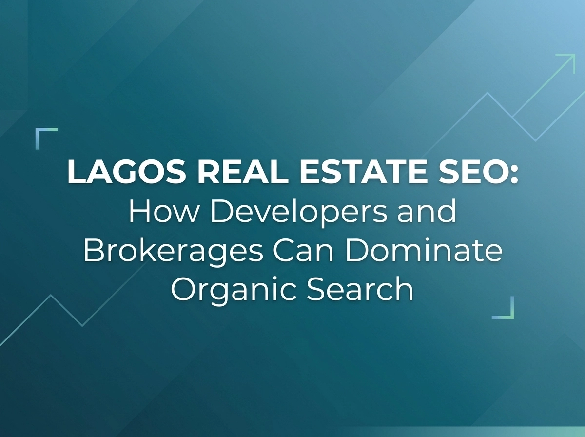 Lagos Real Estate SEO: How Developers and Brokerages Can Dominate Organic Search