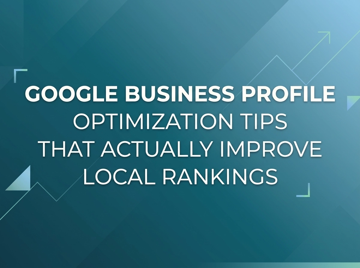 Google Business Profile Optimization Tips That Actually Improve Local Rankings