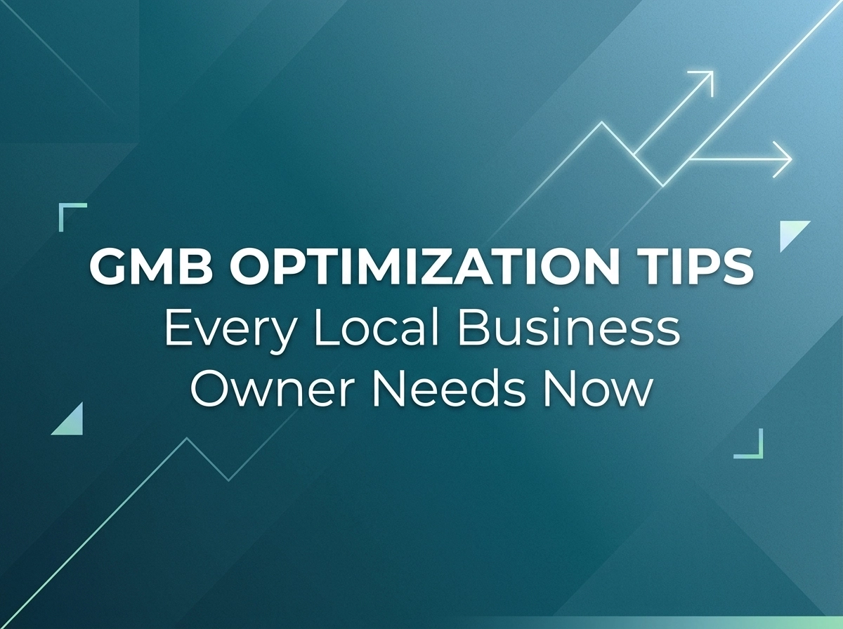 GMB Optimization Tips Every Local Business Owner Needs Now